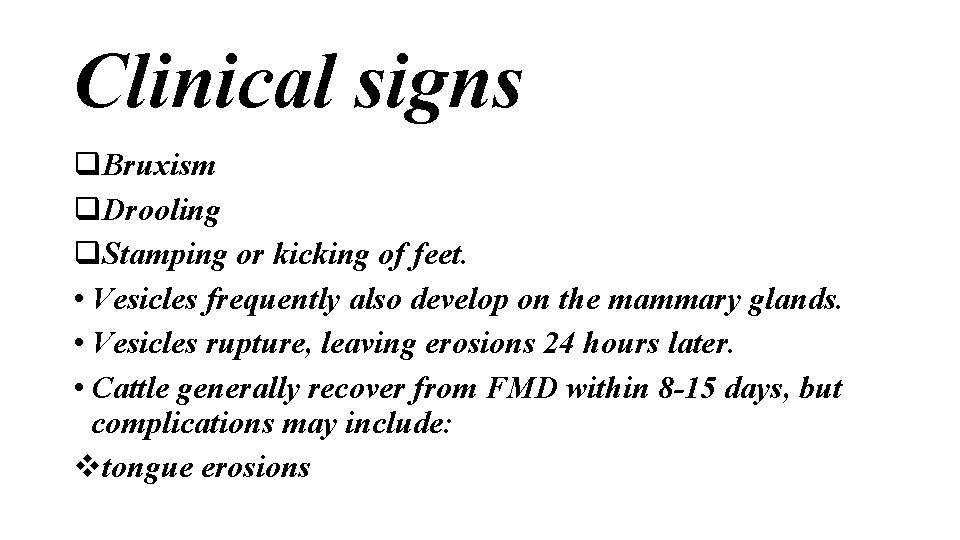 Clinical signs q. Bruxism q. Drooling q. Stamping or kicking of feet. • Vesicles