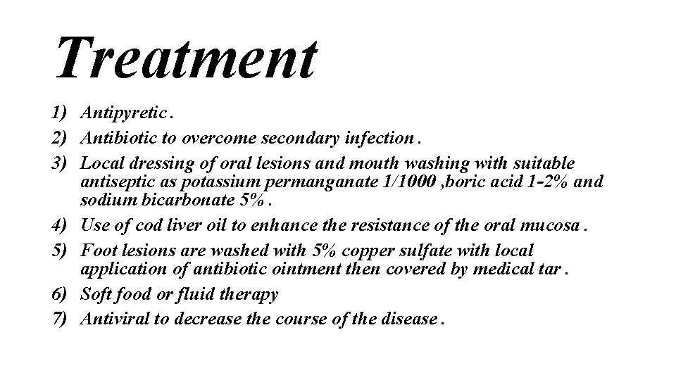 Treatment 1) Antipyretic. 2) Antibiotic to overcome secondary infection. 3) Local dressing of oral