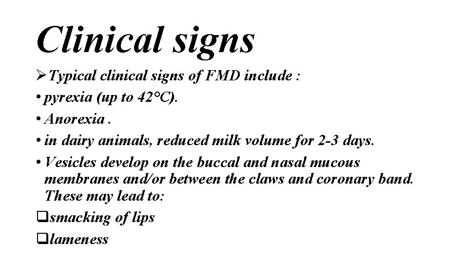 Clinical signs ØTypical clinical signs of FMD include : • pyrexia (up to 42°C).