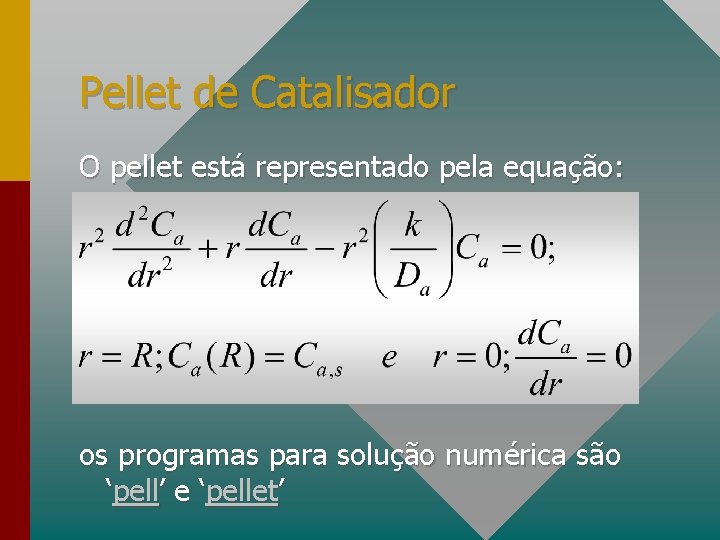 Pellet de Catalisador O pellet está representado pela equação: os programas para solução numérica