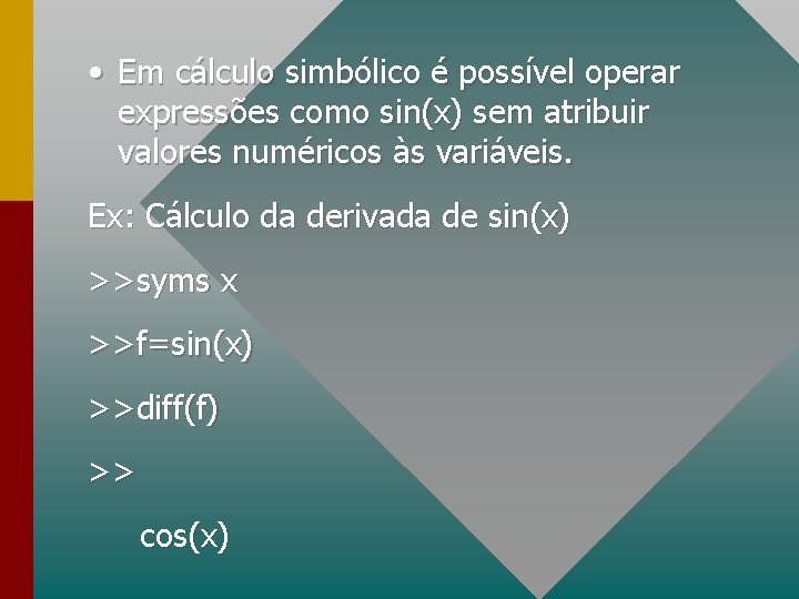  • Em cálculo simbólico é possível operar expressões como sin(x) sem atribuir valores
