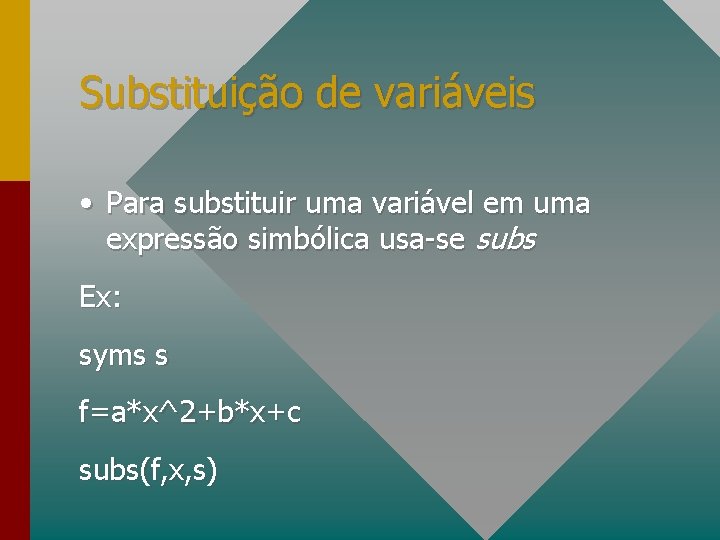 Substituição de variáveis • Para substituir uma variável em uma expressão simbólica usa-se subs