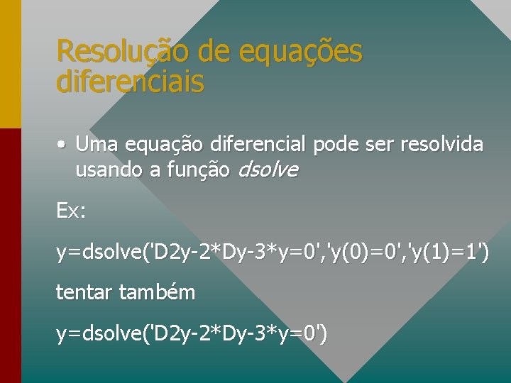 Resolução de equações diferenciais • Uma equação diferencial pode ser resolvida usando a função