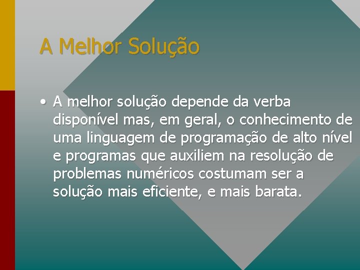 A Melhor Solução • A melhor solução depende da verba disponível mas, em geral,