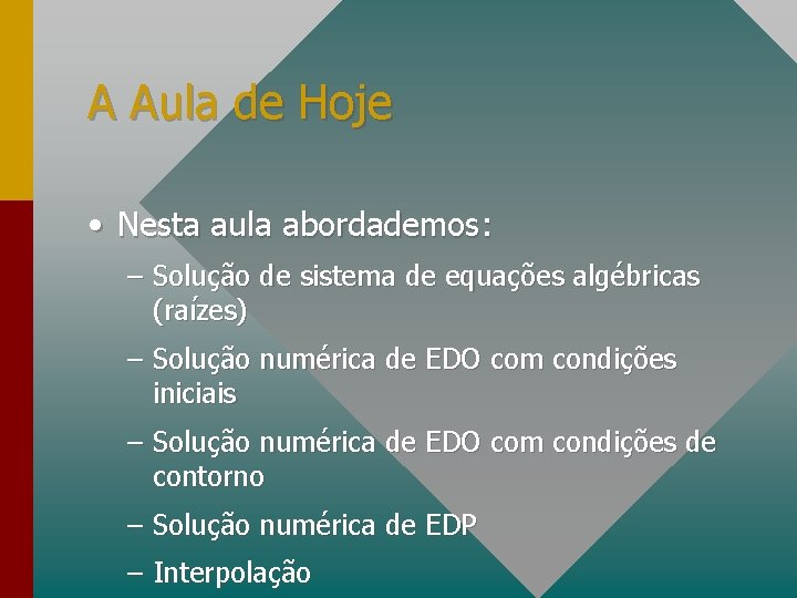 A Aula de Hoje • Nesta aula abordademos: – Solução de sistema de equações