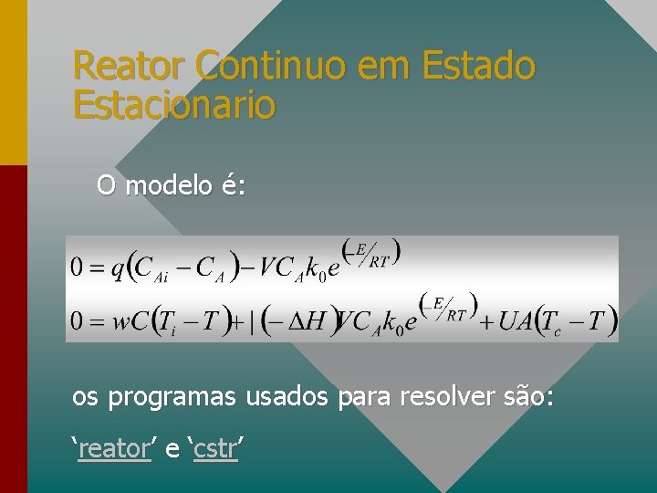 Reator Continuo em Estado Estacionario O modelo é: os programas usados para resolver são: