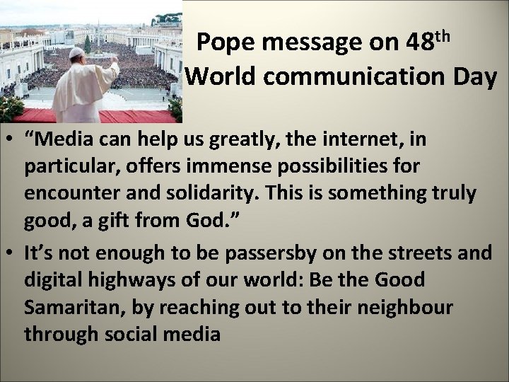  Pope message on 48 th World communication Day • “Media can help us