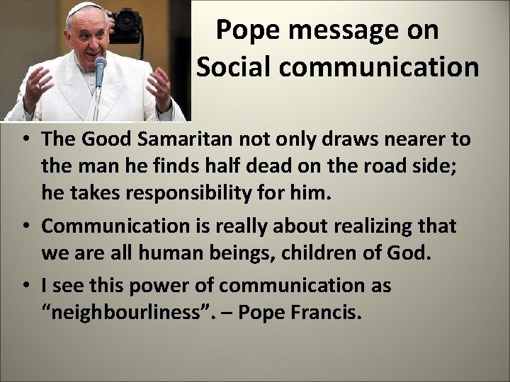  Pope message on Social communication • The Good Samaritan not only draws nearer