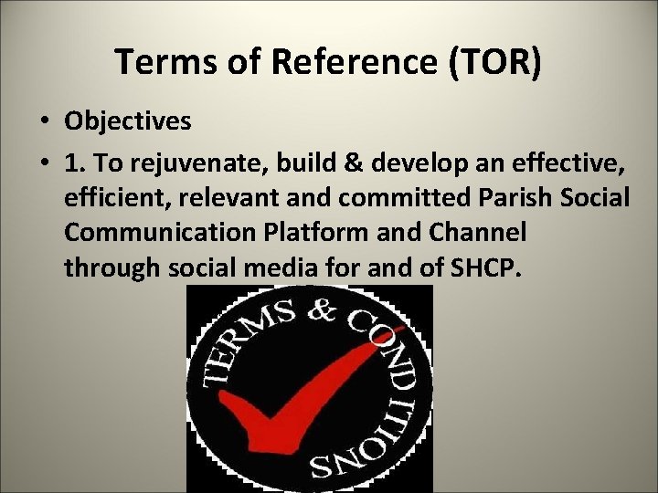 Terms of Reference (TOR) • Objectives • 1. To rejuvenate, build & develop an