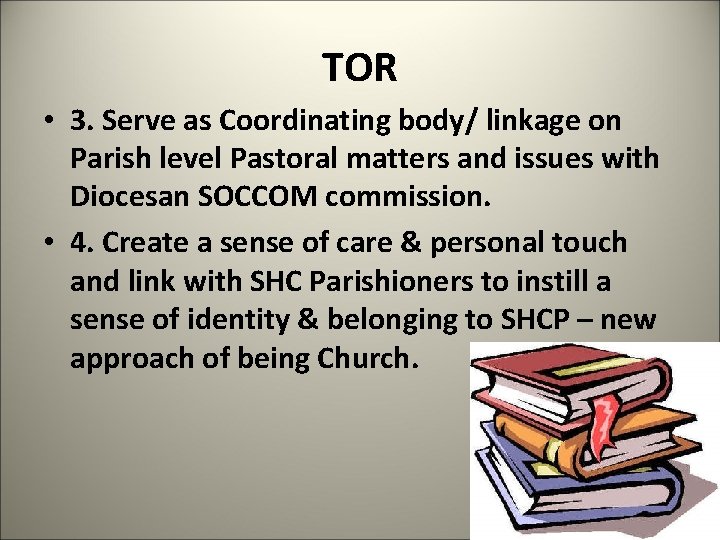 TOR • 3. Serve as Coordinating body/ linkage on Parish level Pastoral matters and