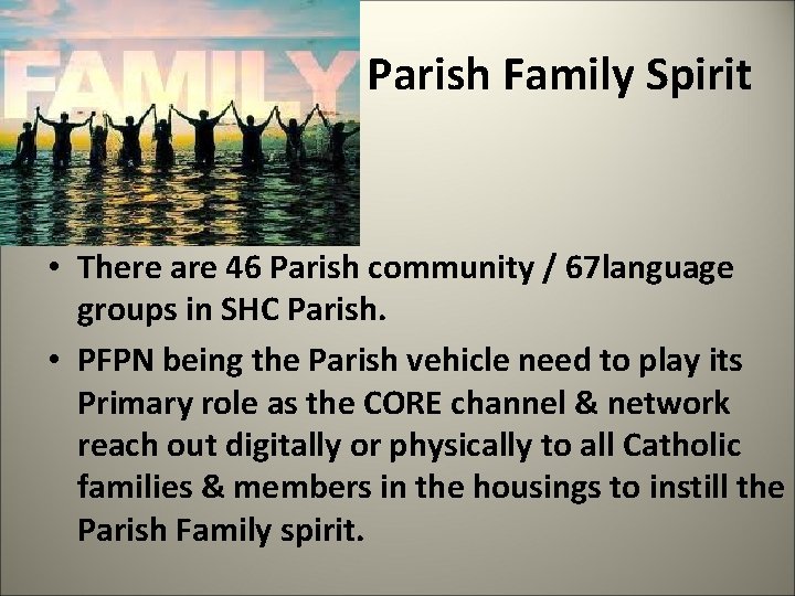  Parish Family Spirit • There are 46 Parish community / 67 language groups
