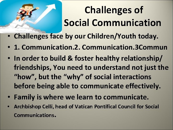  Challenges of Social Communication • Challenges face by our Children/Youth today. • 1.
