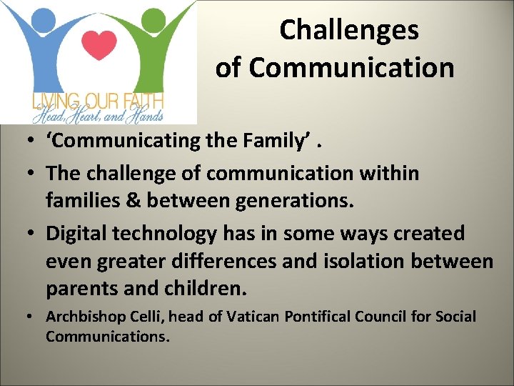  Challenges of Communication • ‘Communicating the Family’. • The challenge of communication within