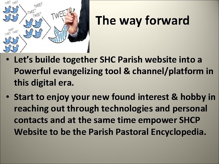  The way forward • Let’s builde together SHC Parish website into a Powerful