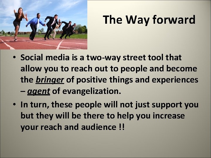  The Way forward • Social media is a two-way street tool that allow