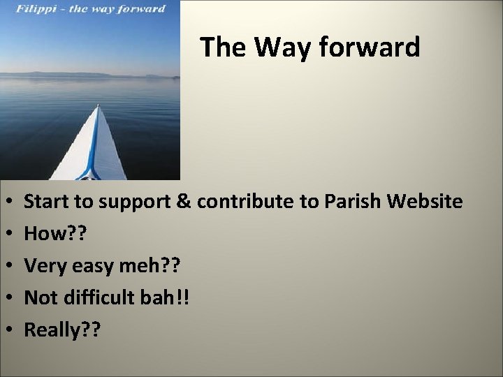  The Way forward • • • Start to support & contribute to Parish