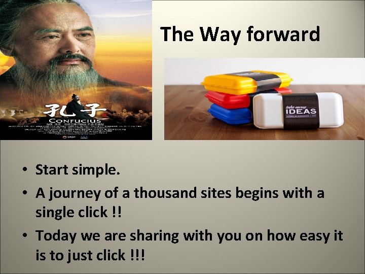  The Way forward • Start simple. • A journey of a thousand sites