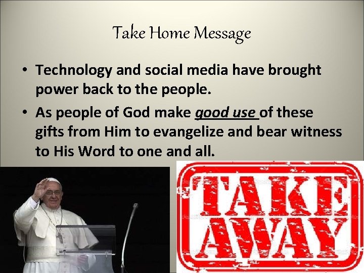 Take Home Message • Technology and social media have brought power back to the