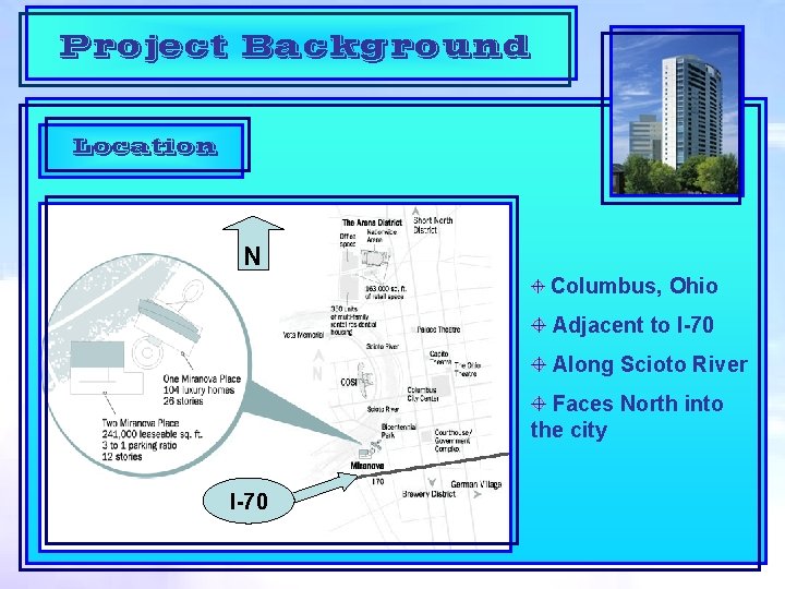 Project Background Location N Columbus, Ohio Adjacent to I-70 Along Scioto River Faces North