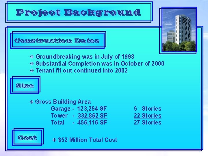 Project Background Construction Dates Groundbreaking was in July of 1998 Substantial Completion was in