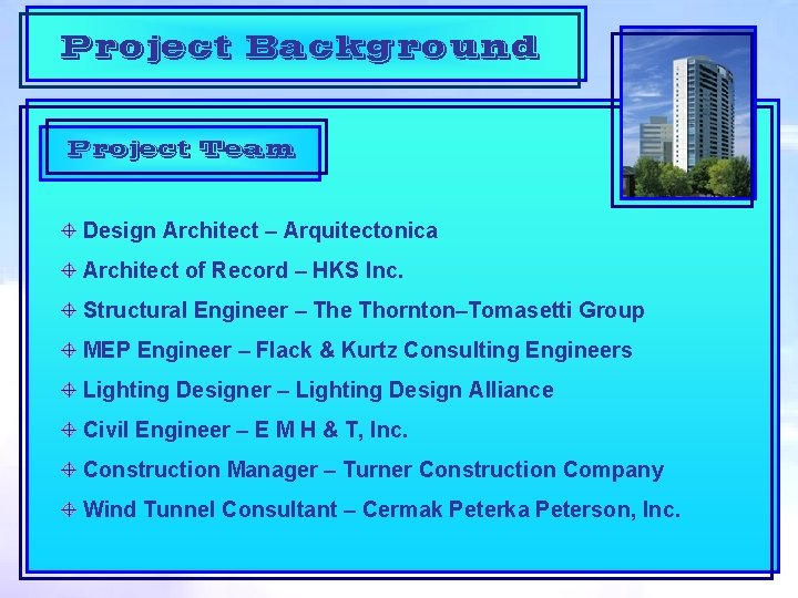 Project Background Project Team Design Architect – Arquitectonica Architect of Record – HKS Inc.