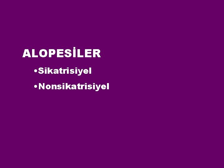 ALOPESİLER • Sikatrisiyel • Nonsikatrisiyel 