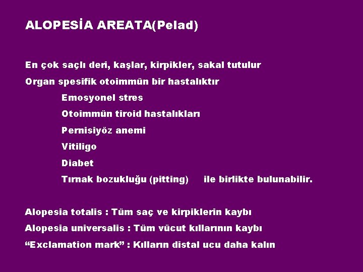 ALOPESİA AREATA(Pelad) En çok saçlı deri, kaşlar, kirpikler, sakal tutulur Organ spesifik otoimmün bir