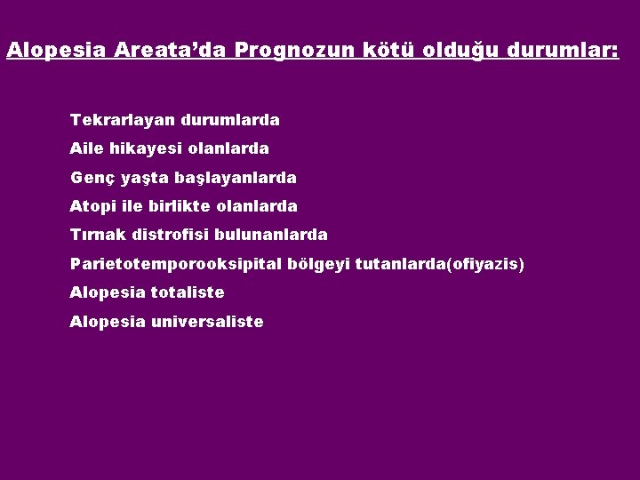 Alopesia Areata’da Prognozun kötü olduğu durumlar: Tekrarlayan durumlarda Aile hikayesi olanlarda Genç yaşta başlayanlarda