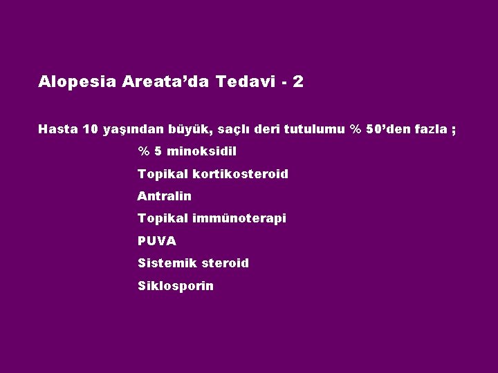 Alopesia Areata’da Tedavi - 2 Hasta 10 yaşından büyük, saçlı deri tutulumu % 50’den