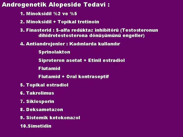 Androgenetik Alopeside Tedavi : 1. Minoksidil %2 ve %5 2. Minoksidil + Topikal tretinoin