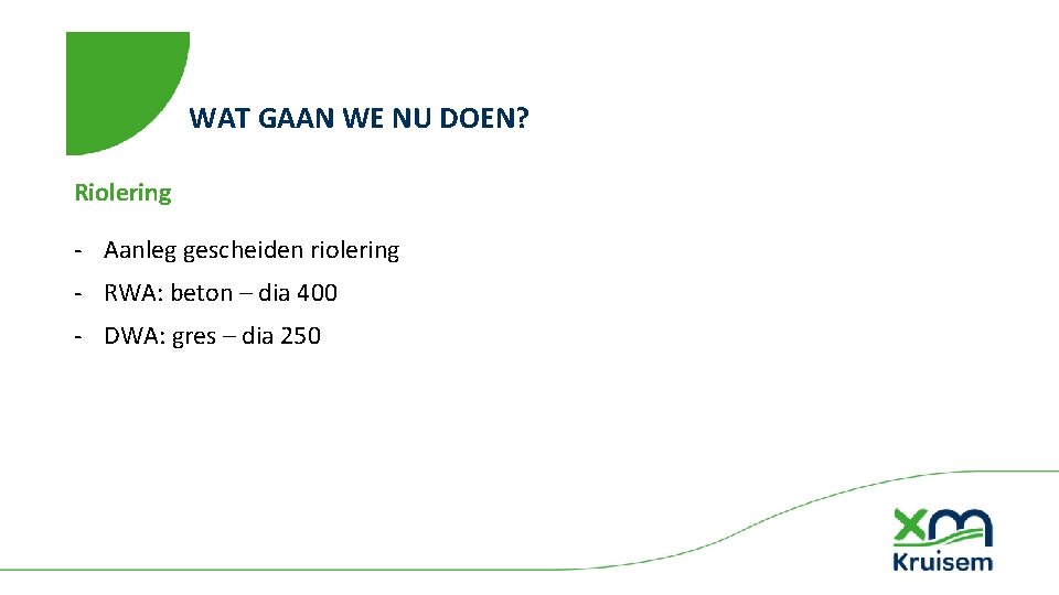 WAT GAAN WE NU DOEN? Riolering ‐ Aanleg gescheiden riolering ‐ RWA: beton –