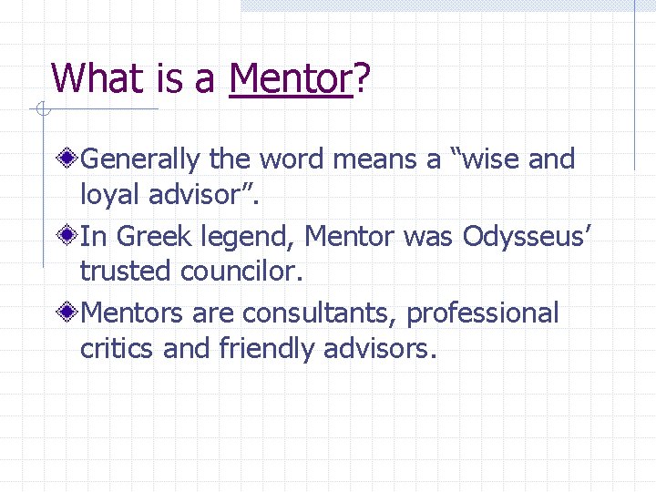 What is a Mentor? Generally the word means a “wise and loyal advisor”. In