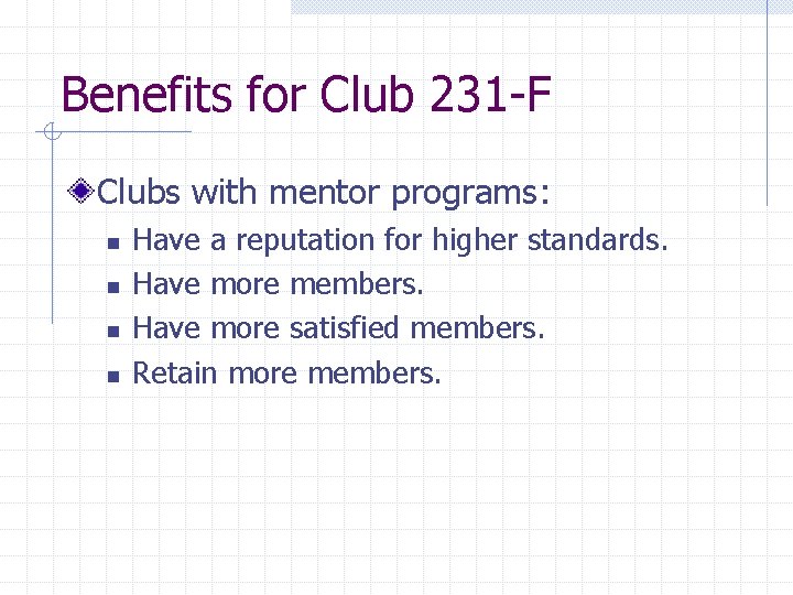 Benefits for Club 231 -F Clubs with mentor programs: n n Have a reputation