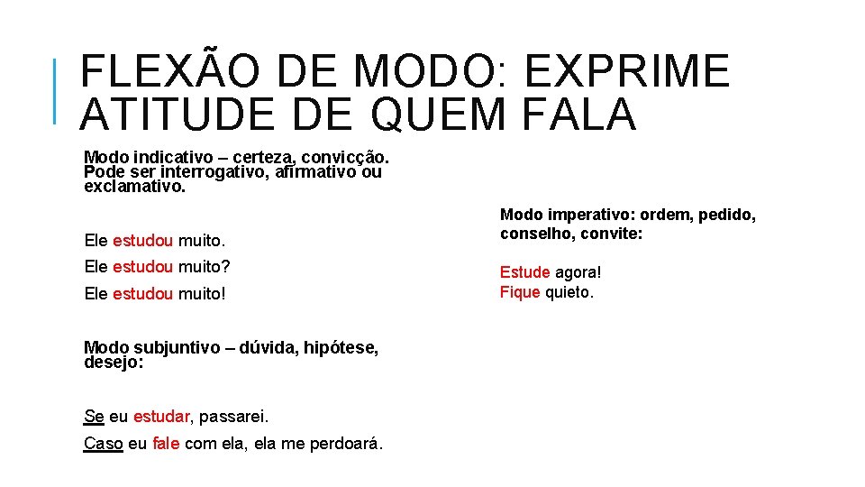 FLEXÃO DE MODO: EXPRIME ATITUDE DE QUEM FALA Modo indicativo – certeza, convicção. Pode