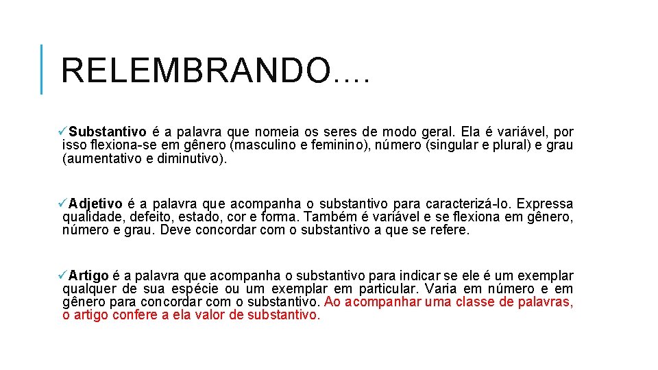 RELEMBRANDO. . üSubstantivo é a palavra que nomeia os seres de modo geral. Ela