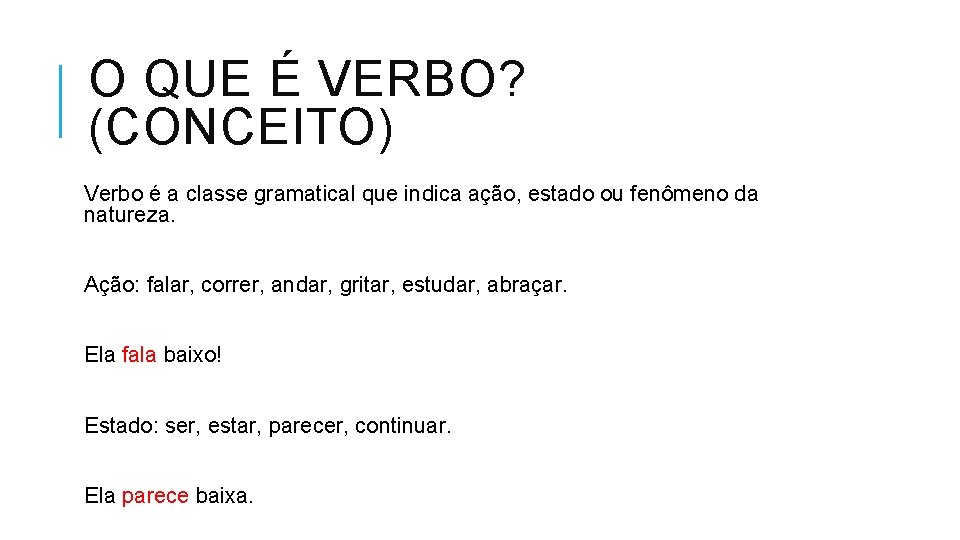 O QUE É VERBO? (CONCEITO) Verbo é a classe gramatical que indica ação, estado