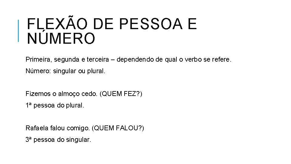 FLEXÃO DE PESSOA E NÚMERO Primeira, segunda e terceira – dependendo de qual o