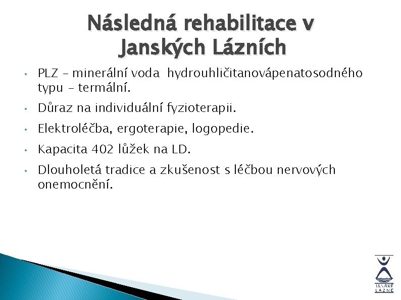 Následná rehabilitace v Janských Lázních • PLZ - minerální voda hydrouhličitanovápenatosodného typu - termální.