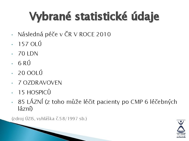 Vybrané statistické údaje • Následná péče v ČR V ROCE 2010 • 157 OLÚ