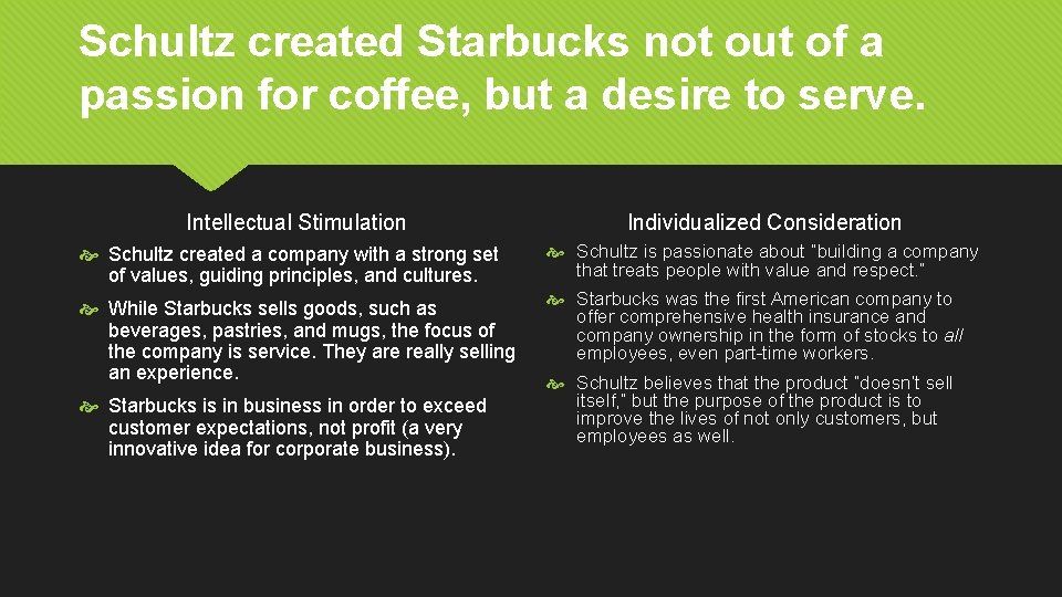 Schultz created Starbucks not out of a passion for coffee, but a desire to