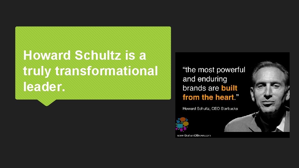 Howard Schultz is a truly transformational leader. 