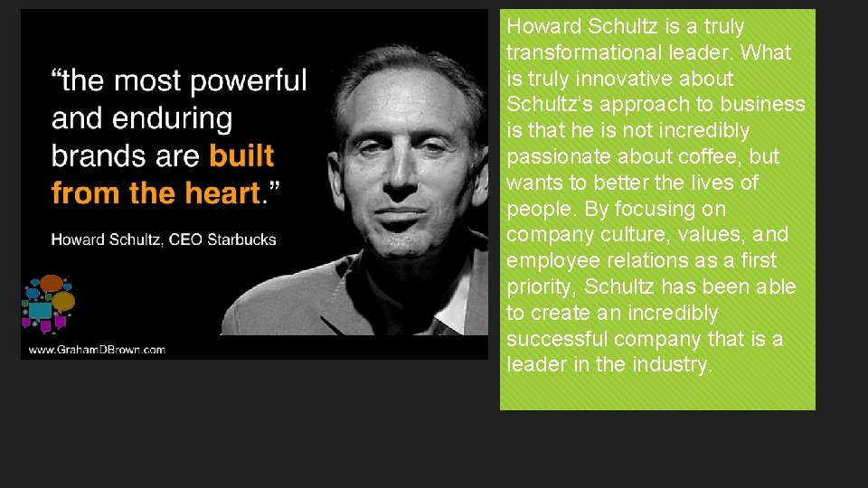 Howard Schultz is a truly transformational leader. What is truly innovative about Schultz’s approach