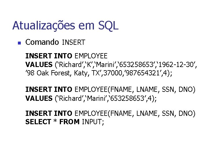 Atualizações em SQL n Comando INSERT INTO EMPLOYEE VALUES (‘Richard’, ‘K’, ‘Marini’, ‘ 653258653’,