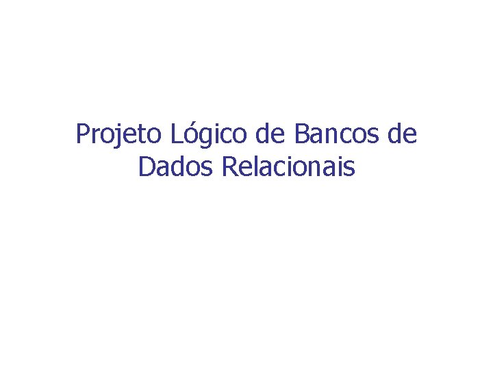 Projeto Lógico de Bancos de Dados Relacionais 