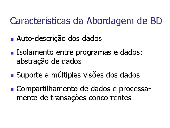 Características da Abordagem de BD n n Auto-descrição dos dados Isolamento entre programas e