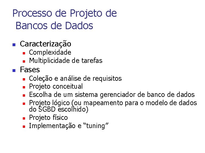 Processo de Projeto de Bancos de Dados n Caracterização n n n Complexidade Multiplicidade