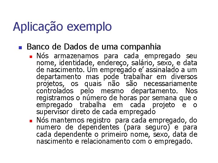 Aplicação exemplo n Banco de Dados de uma companhia n n Nós armazenamos para