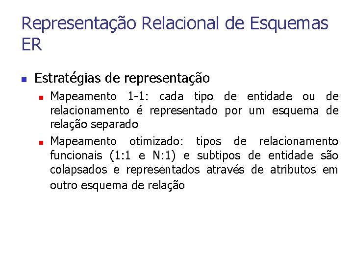 Representação Relacional de Esquemas ER n Estratégias de representação n n Mapeamento 1 -1: