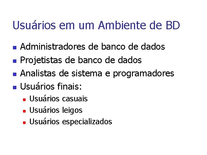 Usuários em um Ambiente de BD n n Administradores de banco de dados Projetistas