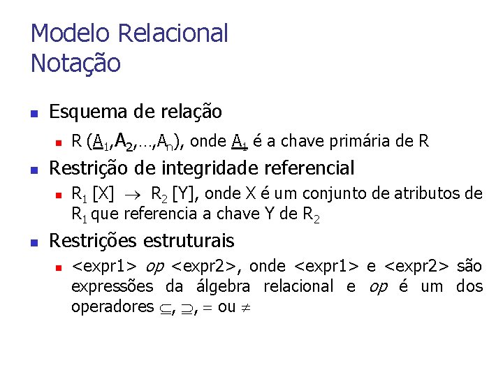 Modelo Relacional Notação n n Esquema de relação n R (A 1, A ,